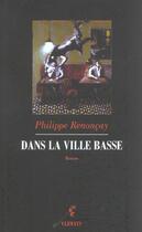 Couverture du livre « Dans la ville basse » de Philippe Renoncay aux éditions Climats