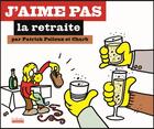 Couverture du livre « J'aime pas la retraite » de Patrick Pelloux et Charb aux éditions Hoebeke