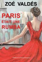 Couverture du livre « Paris était une rumba » de Zoe Valdes/Dominique aux éditions La Part Commune