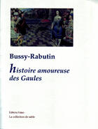 Couverture du livre « Histoire amoureuse des Gaules ; maximes d'amour ; carte du pays de Braquerie » de Roger De Rabutin aux éditions Paleo
