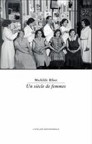 Couverture du livre « Un siècle de femmes » de Mathilde Ribot aux éditions Atelier Contemporain