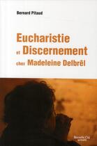 Couverture du livre « Eucharistie et discernement chez Madeleine Delbrêl » de Bernard Pitaud aux éditions Nouvelle Cite