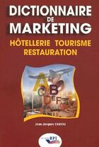 Couverture du livre « Dictionnaire de marketing ; hôtellerie, tourisme, restauration » de Jean-Jacques Cariou aux éditions Editions Bpi