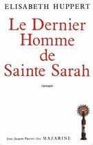 Couverture du livre « Le Dernier Homme de Sainte Sarah » de Huppert Elisabeth aux éditions Mazarine