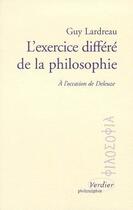 Couverture du livre « L'exercice différé de la philosophie ; à l'occasion de Deleuze » de Guy Lardreau aux éditions Verdier