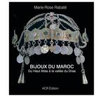 Couverture du livre « Bijoux du Maroc ; du Haut Atlas à la vallée du Draa » de Marie-Rose Rabate aux éditions Acr