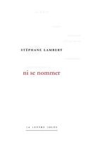 Couverture du livre « Ni se nommer » de Stephane Lambert aux éditions Lettre Volee