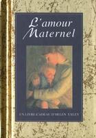Couverture du livre « Au coeur de la tendresse - amour maternel » de Exley H aux éditions Exley