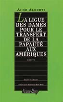 Couverture du livre « La ligue des dames pour le transfert de la papauté aux Amériques » de Aldo Alberti aux éditions Viviane Hamy