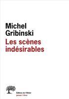 Couverture du livre « Les scènes indésirables » de Michel Gribinski aux éditions Olivier (l')