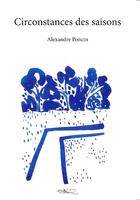 Couverture du livre « Circonstances des saisons » de Alexandre Poncin aux éditions 5 Sens
