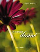 Couverture du livre « Un moment donné » de Denis Rivest aux éditions Novalis