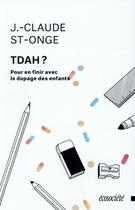 Couverture du livre « TDAH ? pour en finir avec le dopage des enfants » de J.-Claude St-Onge aux éditions Ecosociete