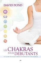 Couverture du livre « Les chakras pour débutants ; un guide pour équilibrer les énergies de vos chakras » de David Pond aux éditions Editions Ada