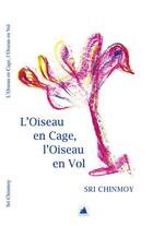 Couverture du livre « L'oiseau en cage, l'oiseau en vol » de Sri Chinmoy aux éditions La Flute D'or