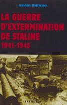 Couverture du livre « La guerre d'extermination de Staline 1941-1945 : préparation, exécution et documentation » de Joachim Hoffmann aux éditions Akribeia