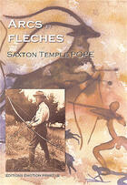 Couverture du livre « Arcs et flèches » de Saxton Pope aux éditions Emotion Primitive