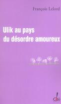 Couverture du livre « Ulik au pays du desordre amoureux » de Francois Lelord aux éditions Oh !