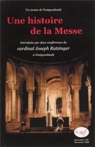 Couverture du livre « Une histoire de la messe ; introduite par deux conférences du cardinal Joseph Ratzinger » de  aux éditions La Nef