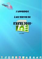 Couverture du livre « J'apprends à me servir de Excel 2010 - Faire un tableau avec Excel 2010 » de Joel Green aux éditions Ios