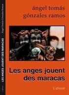 Couverture du livre « Les anges jouent des maracas » de Angel Tomas et Gonzales Ramos aux éditions Atinoir