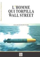 Couverture du livre « L'homme qui torpilla wall street » de Jean-Francois Bouchard aux éditions Thaddee