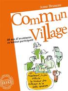 Couverture du livre « Commun village : 40 ans d'aventures en habitat participatif » de Anne Bruneau aux éditions Repas