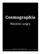 Couverture du livre « Cosmographia » de Blandine Longre aux éditions Black Herald Press