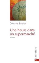 Couverture du livre « Une heure dans un supermarché » de Christine Jeanney aux éditions Quadrature