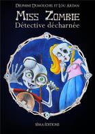 Couverture du livre « Miss Zombie, détective décharnée » de Delphine Dumouchel et Lou Ardan aux éditions Séma Éditions