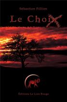 Couverture du livre « Le choix » de Sebastien Fillion aux éditions Le Lion Rouge