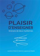 Couverture du livre « Plaisir d'enseigner : itinéraire de deux martiennes » de Laurence Cherel et Catherine Lapassouse Madrid aux éditions Books On Demand