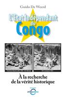 Couverture du livre « L'Etat indépendant du Congo ; à la recherche de la vérité historique » de Guido De Weerd aux éditions Dynamedia