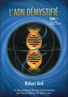 Couverture du livre « Guide pratique de reprogrammation des 13 hélices au point zéro t.1 ; l'ADN démystifié » de Kishori Aird aux éditions Kishori