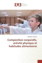 Couverture du livre « Composition corporelle, activite physique et habitudes alimentaires » de Abdeslam Hamrani aux éditions Editions Universitaires Europeennes