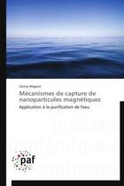 Couverture du livre « Mécanismes de capture de nanoparticules magnétiques » de Cecilia Magnet aux éditions Presses Academiques Francophones