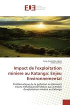 Couverture du livre « Impact de l'exploitation miniere au katanga: enjeu environnemental - problematique de la pollution e » de Kashimbo Kalala aux éditions Editions Universitaires Europeennes