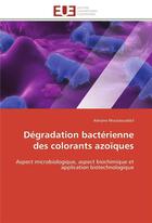 Couverture du livre « Degradation bacterienne des colorants azoiques - aspect microbiologique, aspect biochimique et appli » de Moutaouakkil Adnane aux éditions Editions Universitaires Europeennes