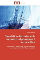 Couverture du livre « Simulation d'ecoulements turbulents diphasiques a surface libre - application a l'interaction d'un j » de Larocque Jerome aux éditions Editions Universitaires Europeennes