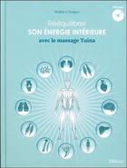 Couverture du livre « Rééquilibrer son énergie intérieure avec le massage Tuina » de Li Xuejun aux éditions Ellebore