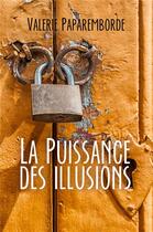Couverture du livre « La puissance des illusions » de Valerie Paparemborde aux éditions Librinova