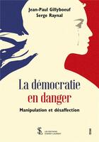 Couverture du livre « La democratie en danger - manipulation et desaffection » de Raynal/Gillyboeuf aux éditions Sydney Laurent