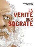 Couverture du livre « La vérité sur Socrate » de Eric Stalner et Olivier Pourriol aux éditions Les Arenes Bd