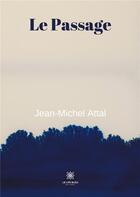 Couverture du livre « Le passage » de Jean-Michel Attal aux éditions Le Lys Bleu