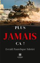 Couverture du livre « Plus jamais ça ! » de Evrald Pantelique Nd aux éditions Le Lys Bleu