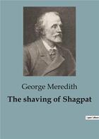 Couverture du livre « The shaving of Shagpat : A Spellbinding Fantasy Exploring the Power of Destiny and Transformation. » de George Meredith aux éditions Culturea