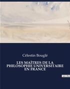 Couverture du livre « LES MAÎTRES DE LA PHILOSOPHIE UNIVERSITAIRE EN FRANCE » de Celestin Bougle aux éditions Culturea