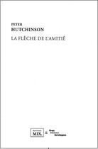 Couverture du livre « La flèche de l'amitié » de Peter Hutchinson aux éditions Editions Mix