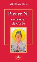 Couverture du livre « Pierre Ni : un martyr de Corée » de Emilie Hello aux éditions Sainte Jeanne D'arc