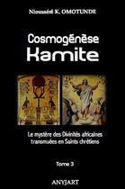 Couverture du livre « Cosmogénèse kamite Tome 3 : le mystère des divinités africaines transmuées en saints chrétiens » de Nioussere Kalala Omotunde aux éditions Anyjart